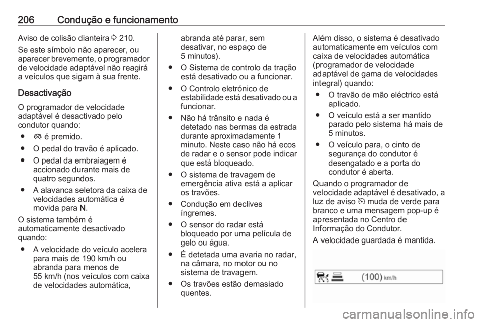 OPEL ASTRA K 2017.5 Manual de Instruções (in Portugues) 206Condução e funcionamentoAviso de colisão dianteira 3 210.
Se este símbolo não aparecer, ou
aparecer brevemente, o programador de velocidade adaptável não reagirá
a veículos que sigam à su OPEL ASTRA K 2017.5 Manual de Instruções (in Portugues) 206Condução e funcionamentoAviso de colisão dianteira 3 210.
Se este símbolo não aparecer, ou
aparecer brevemente, o programador de velocidade adaptável não reagirá
a veículos que sigam à su