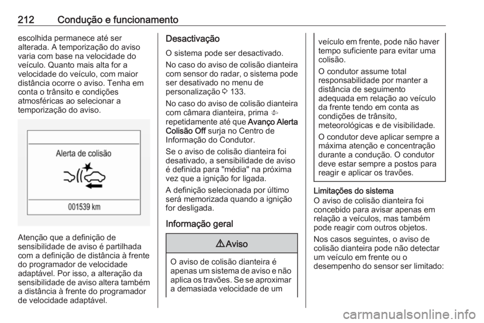 OPEL ASTRA K 2017.5 Manual de Instruções (in Portugues) 212Condução e funcionamentoescolhida permanece até ser
alterada. A temporização do aviso
varia com base na velocidade do
veículo. Quanto mais alta for a
velocidade do veículo, com maior
distân OPEL ASTRA K 2017.5 Manual de Instruções (in Portugues) 212Condução e funcionamentoescolhida permanece até ser
alterada. A temporização do aviso
varia com base na velocidade do
veículo. Quanto mais alta for a
velocidade do veículo, com maior
distân
