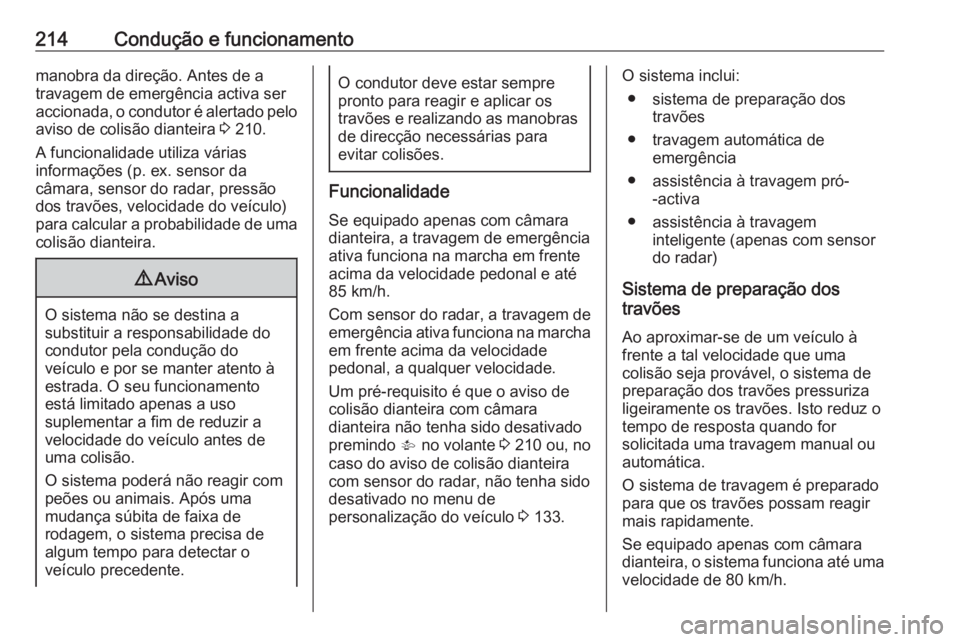 OPEL ASTRA K 2017.5 Manual de Instruções (in Portugues) 214Condução e funcionamentomanobra da direção. Antes de a
travagem de emergência activa ser
accionada, o condutor é alertado pelo aviso de colisão dianteira 3 210.
A funcionalidade utiliza vá OPEL ASTRA K 2017.5 Manual de Instruções (in Portugues) 214Condução e funcionamentomanobra da direção. Antes de a
travagem de emergência activa ser
accionada, o condutor é alertado pelo aviso de colisão dianteira 3 210.
A funcionalidade utiliza vá