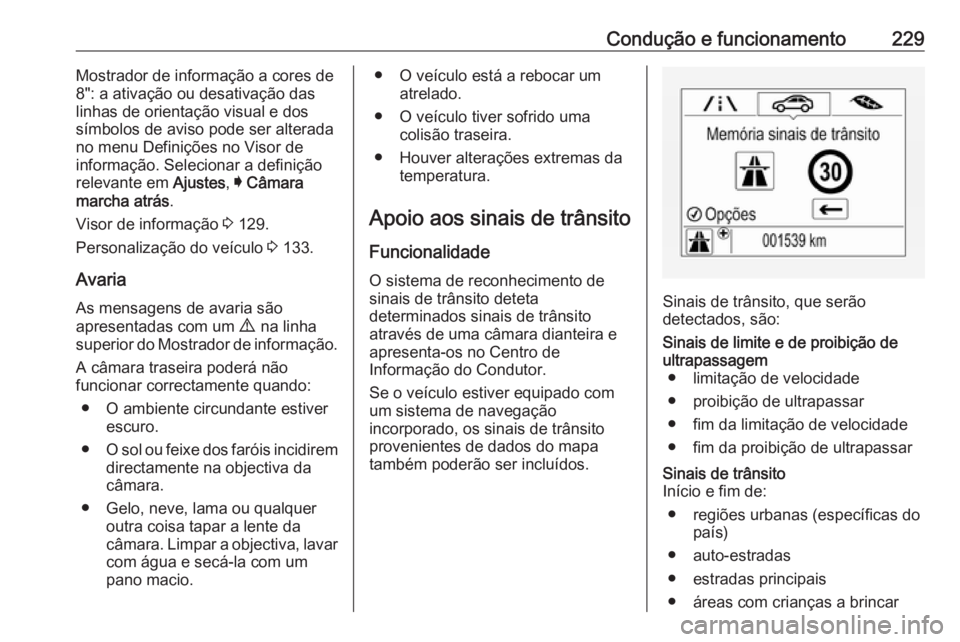 OPEL ASTRA K 2017.5 Manual de Instruções (in Portugues) Condução e funcionamento229Mostrador de informação a cores de
8": a ativação ou desativação das
linhas de orientação visual e dos
símbolos de aviso pode ser alterada
no menu Definiçõe OPEL ASTRA K 2017.5 Manual de Instruções (in Portugues) Condução e funcionamento229Mostrador de informação a cores de
8": a ativação ou desativação das
linhas de orientação visual e dos
símbolos de aviso pode ser alterada
no menu Definiçõe