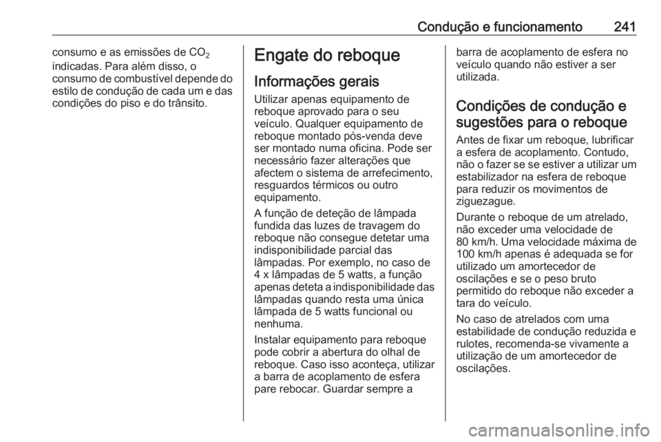 OPEL ASTRA K 2017.5 Manual de Instruções (in Portugues) Condução e funcionamento241consumo e as emissões de CO2
indicadas. Para além disso, o
consumo de combustível depende do
estilo de condução de cada um e das condições do piso e do trânsito.En OPEL ASTRA K 2017.5 Manual de Instruções (in Portugues) Condução e funcionamento241consumo e as emissões de CO2
indicadas. Para além disso, o
consumo de combustível depende do
estilo de condução de cada um e das condições do piso e do trânsito.En