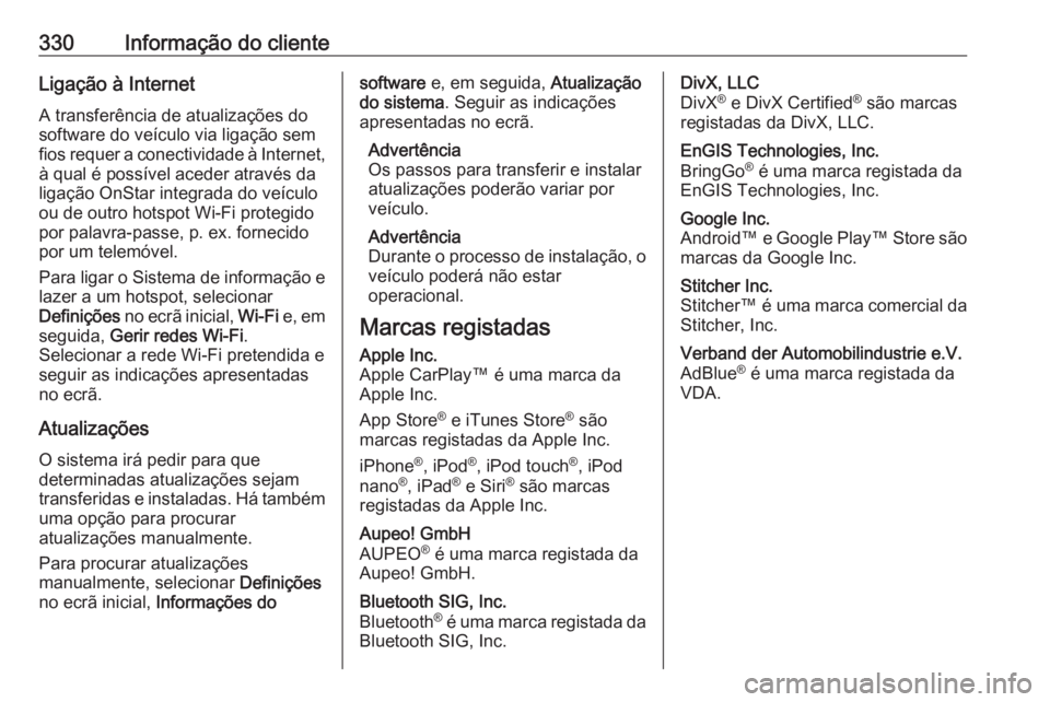 OPEL ASTRA K 2017.5 Manual de Instruções (in Portugues) 330Informação do clienteLigação à InternetA transferência de atualizações do
software do veículo via ligação sem
fios requer a conectividade à Internet,
à qual é possível aceder atravé OPEL ASTRA K 2017.5 Manual de Instruções (in Portugues) 330Informação do clienteLigação à InternetA transferência de atualizações do
software do veículo via ligação sem
fios requer a conectividade à Internet,
à qual é possível aceder atravé