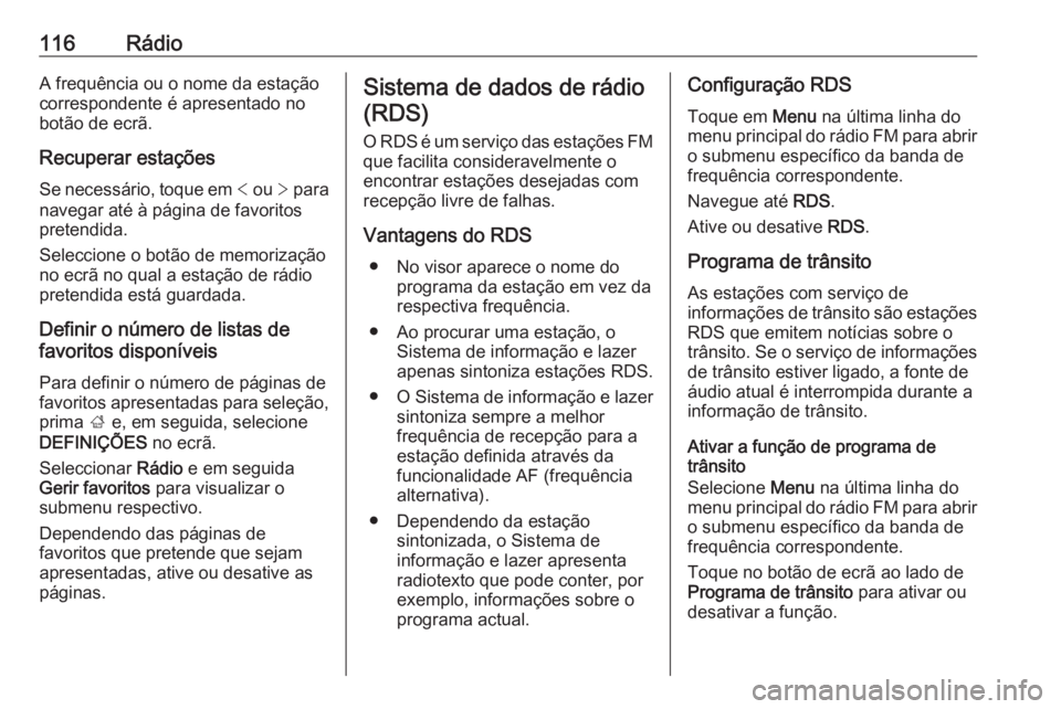 OPEL ASTRA K 2018 Manual de Informação e Lazer (in Portugues) 116RádioA frequência ou o nome da estação
correspondente é apresentado no
botão de ecrã.
Recuperar estações Se necessário, toque em < ou > para
navegar até à página de favoritos
pretend OPEL ASTRA K 2018 Manual de Informação e Lazer (in Portugues) 116RádioA frequência ou o nome da estação
correspondente é apresentado no
botão de ecrã.
Recuperar estações Se necessário, toque em < ou > para
navegar até à página de favoritos
pretend