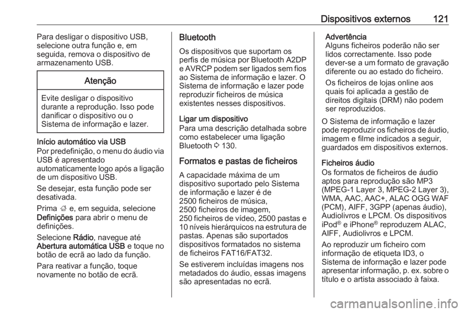 OPEL ASTRA K 2018 Manual de Informação e Lazer (in Portugues) Dispositivos externos121Para desligar o dispositivo USB,
selecione outra função e, em
seguida, remova o dispositivo de
armazenamento USB.Atenção
Evite desligar o dispositivo
durante a reprodução OPEL ASTRA K 2018 Manual de Informação e Lazer (in Portugues) Dispositivos externos121Para desligar o dispositivo USB,
selecione outra função e, em
seguida, remova o dispositivo de
armazenamento USB.Atenção
Evite desligar o dispositivo
durante a reprodução