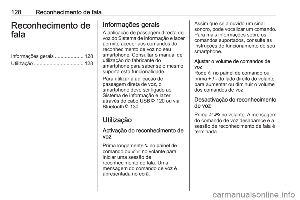 OPEL ASTRA K 2018 Manual de Informação e Lazer (in Portugues) 128Reconhecimento de falaReconhecimento de
falaInformações gerais ....................128
Utilização ................................... 128Informações gerais
A aplicação de passagem directa d OPEL ASTRA K 2018 Manual de Informação e Lazer (in Portugues) 128Reconhecimento de falaReconhecimento de
falaInformações gerais ....................128
Utilização ................................... 128Informações gerais
A aplicação de passagem directa d