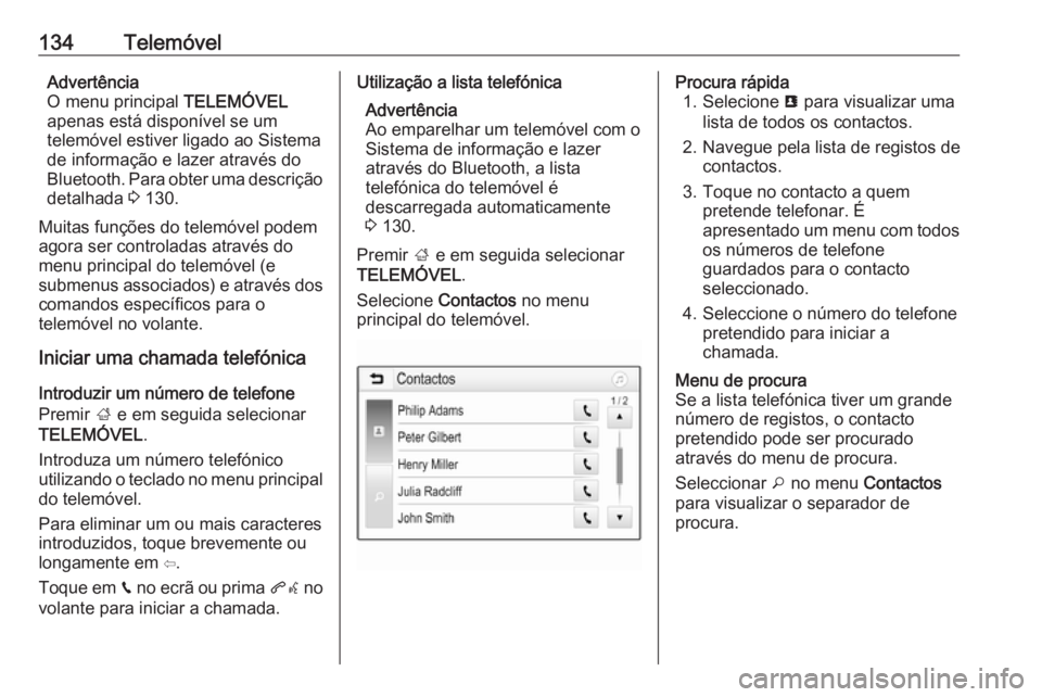 OPEL ASTRA K 2018 Manual de Informação e Lazer (in Portugues) 134TelemóvelAdvertência
O menu principal TELEMÓVEL
apenas está disponível se um
telemóvel estiver ligado ao Sistema
de informação e lazer através do
Bluetooth. Para obter uma descrição det OPEL ASTRA K 2018 Manual de Informação e Lazer (in Portugues) 134TelemóvelAdvertência
O menu principal TELEMÓVEL
apenas está disponível se um
telemóvel estiver ligado ao Sistema
de informação e lazer através do
Bluetooth. Para obter uma descrição det