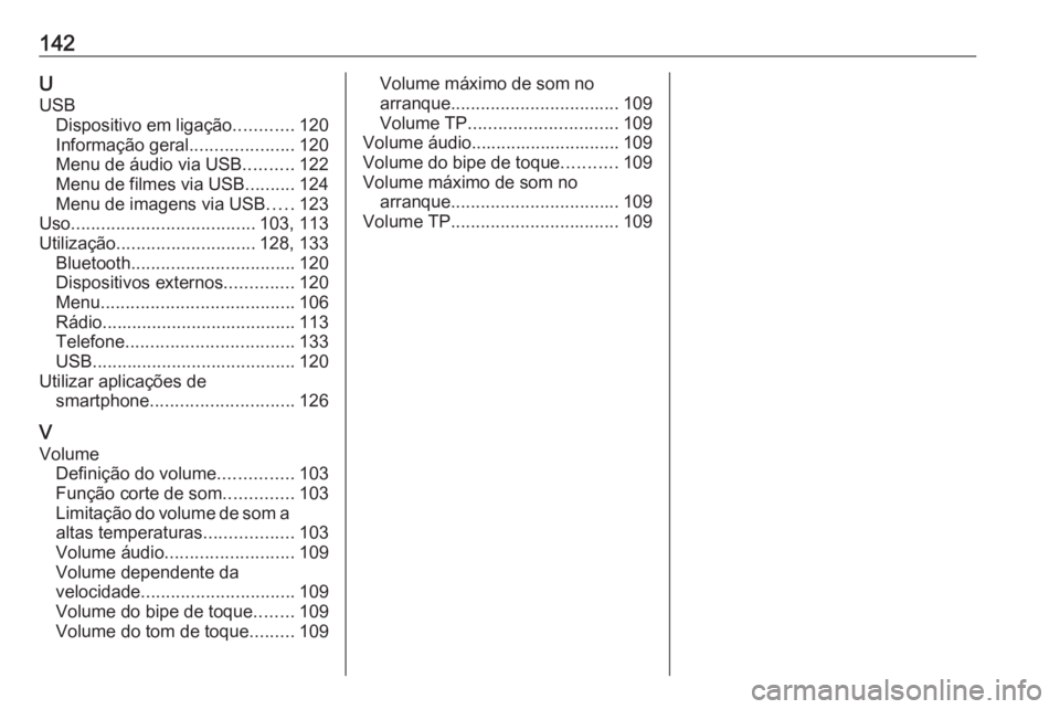 OPEL ASTRA K 2018 Manual de Informação e Lazer (in Portugues) 142UUSB Dispositivo em ligação ............120
Informação geral .....................120
Menu de áudio via USB ..........122
Menu de filmes via USB ..........124
Menu de imagens via USB .....123
OPEL ASTRA K 2018 Manual de Informação e Lazer (in Portugues) 142UUSB Dispositivo em ligação ............120
Informação geral .....................120
Menu de áudio via USB ..........122
Menu de filmes via USB ..........124
Menu de imagens via USB .....123