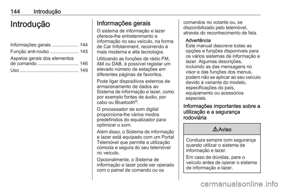 OPEL ASTRA K 2018 Manual de Informação e Lazer (in Portugues) 144IntroduçãoIntroduçãoInformações gerais....................144
Função anti-roubo .....................145
Aspetos gerais dos elementos
de comando ............................... 146
Uso .... OPEL ASTRA K 2018 Manual de Informação e Lazer (in Portugues) 144IntroduçãoIntroduçãoInformações gerais....................144
Função anti-roubo .....................145
Aspetos gerais dos elementos
de comando ............................... 146
Uso ....