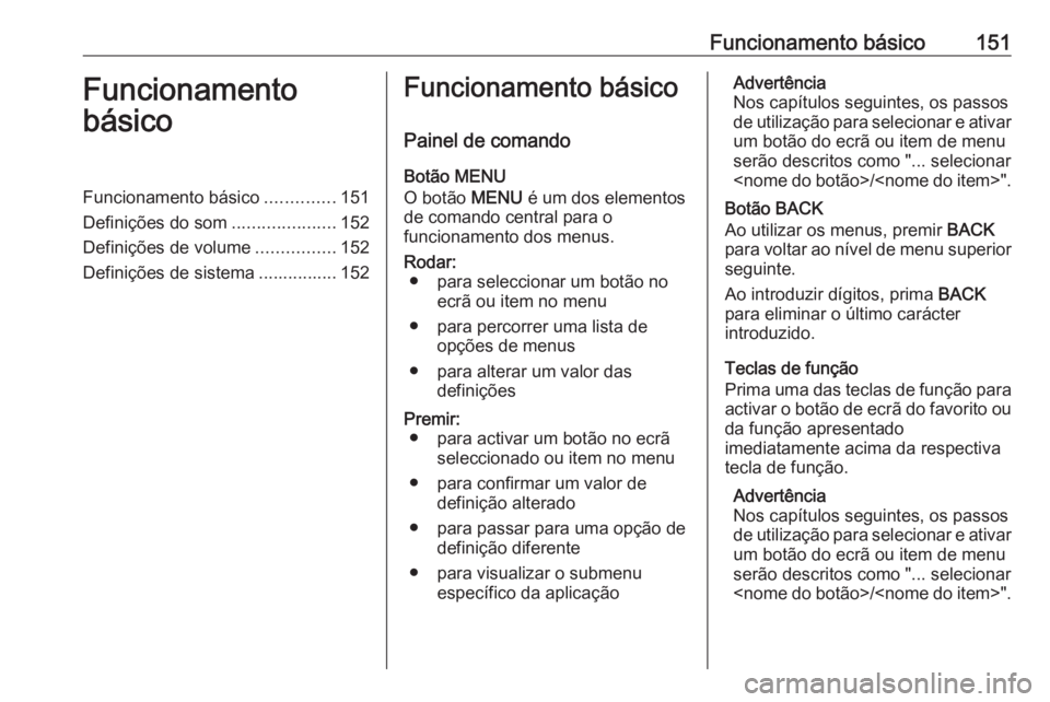 OPEL ASTRA K 2018 Manual de Informação e Lazer (in Portugues) Funcionamento básico151Funcionamento
básicoFuncionamento básico ..............151
Definições do som .....................152
Definições de volume ................152
Definições de sistema ... OPEL ASTRA K 2018 Manual de Informação e Lazer (in Portugues) Funcionamento básico151Funcionamento
básicoFuncionamento básico ..............151
Definições do som .....................152
Definições de volume ................152
Definições de sistema ...