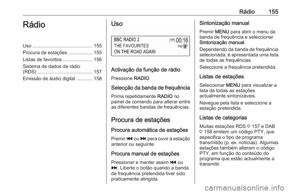 OPEL ASTRA K 2018 Manual de Informação e Lazer (in Portugues) Rádio155RádioUso............................................ 155
Procura de estações ..................155
Listas de favoritos ......................156
Sistema de dados de rádio
(RDS) .......... OPEL ASTRA K 2018 Manual de Informação e Lazer (in Portugues) Rádio155RádioUso............................................ 155
Procura de estações ..................155
Listas de favoritos ......................156
Sistema de dados de rádio
(RDS) ..........