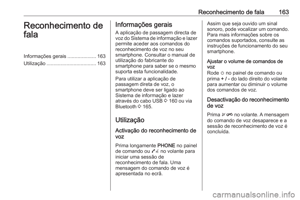 OPEL ASTRA K 2018 Manual de Informação e Lazer (in Portugues) Reconhecimento de fala163Reconhecimento de
falaInformações gerais ....................163
Utilização ................................... 163Informações gerais
A aplicação de passagem directa d OPEL ASTRA K 2018 Manual de Informação e Lazer (in Portugues) Reconhecimento de fala163Reconhecimento de
falaInformações gerais ....................163
Utilização ................................... 163Informações gerais
A aplicação de passagem directa d