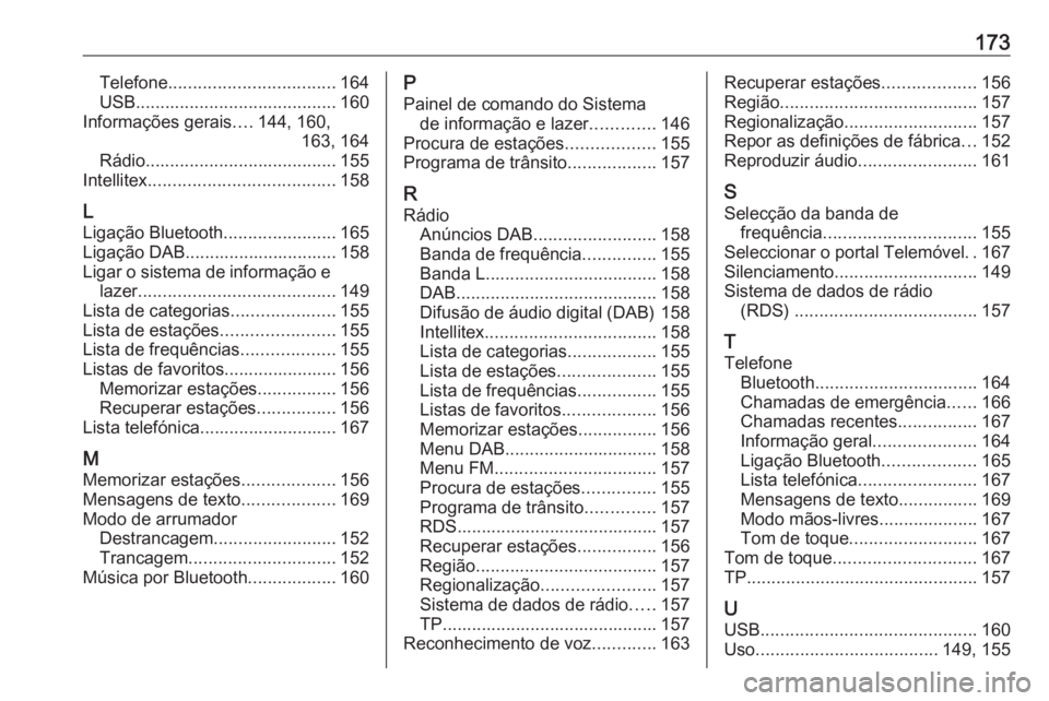 OPEL ASTRA K 2018 Manual de Informação e Lazer (in Portugues) 173Telefone.................................. 164
USB ......................................... 160
Informações gerais ....144, 160,
163, 164
Rádio ....................................... 155
Intel OPEL ASTRA K 2018 Manual de Informação e Lazer (in Portugues) 173Telefone.................................. 164
USB ......................................... 160
Informações gerais ....144, 160,
163, 164
Rádio ....................................... 155
Intel