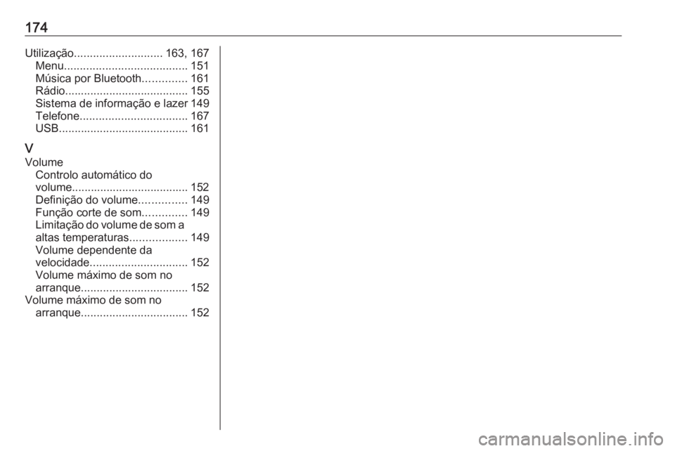 OPEL ASTRA K 2018 Manual de Informação e Lazer (in Portugues) 174Utilização............................ 163, 167
Menu ....................................... 151
Música por Bluetooth ..............161
Rádio ....................................... 155
Sistema OPEL ASTRA K 2018 Manual de Informação e Lazer (in Portugues) 174Utilização............................ 163, 167
Menu ....................................... 151
Música por Bluetooth ..............161
Rádio ....................................... 155
Sistema