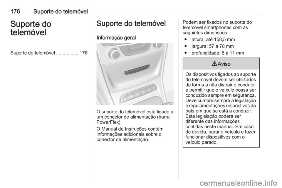 OPEL ASTRA K 2018 Manual de Informação e Lazer (in Portugues) 176Suporte do telemóvelSuporte do
telemóvelSuporte do telemóvel .................176Suporte do telemóvel
Informação geral
O suporte do telemóvel está ligado a
um conector de alimentação (bar OPEL ASTRA K 2018 Manual de Informação e Lazer (in Portugues) 176Suporte do telemóvelSuporte do
telemóvelSuporte do telemóvel .................176Suporte do telemóvel
Informação geral
O suporte do telemóvel está ligado a
um conector de alimentação (bar