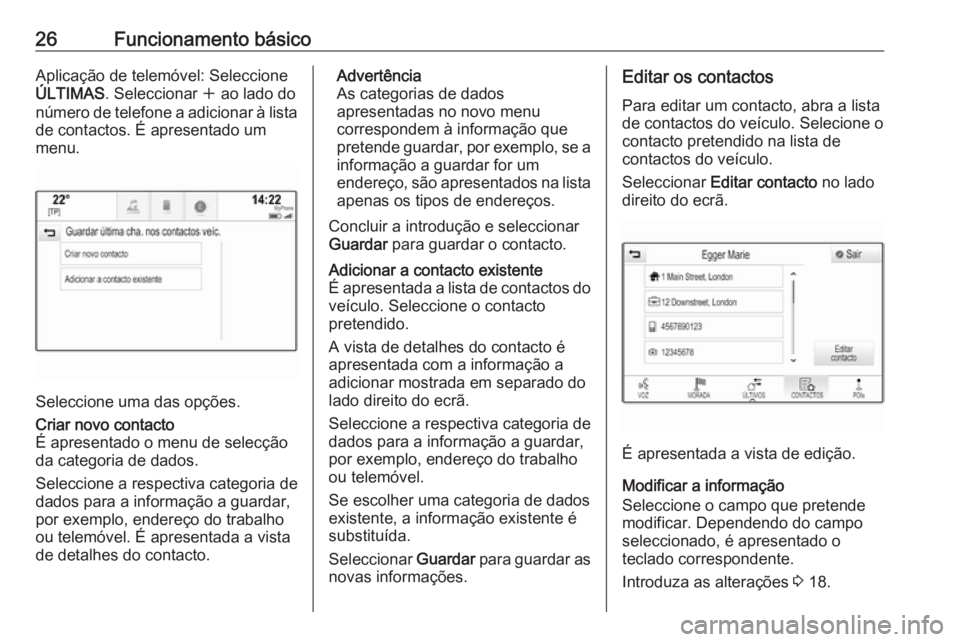 OPEL ASTRA K 2018 Manual de Informação e Lazer (in Portugues) 26Funcionamento básicoAplicação de telemóvel: Seleccione
ÚLTIMAS . Seleccionar w ao lado do
número de telefone a adicionar à lista de contactos. É apresentado um
menu.
Seleccione uma das opç OPEL ASTRA K 2018 Manual de Informação e Lazer (in Portugues) 26Funcionamento básicoAplicação de telemóvel: Seleccione
ÚLTIMAS . Seleccionar w ao lado do
número de telefone a adicionar à lista de contactos. É apresentado um
menu.
Seleccione uma das opç