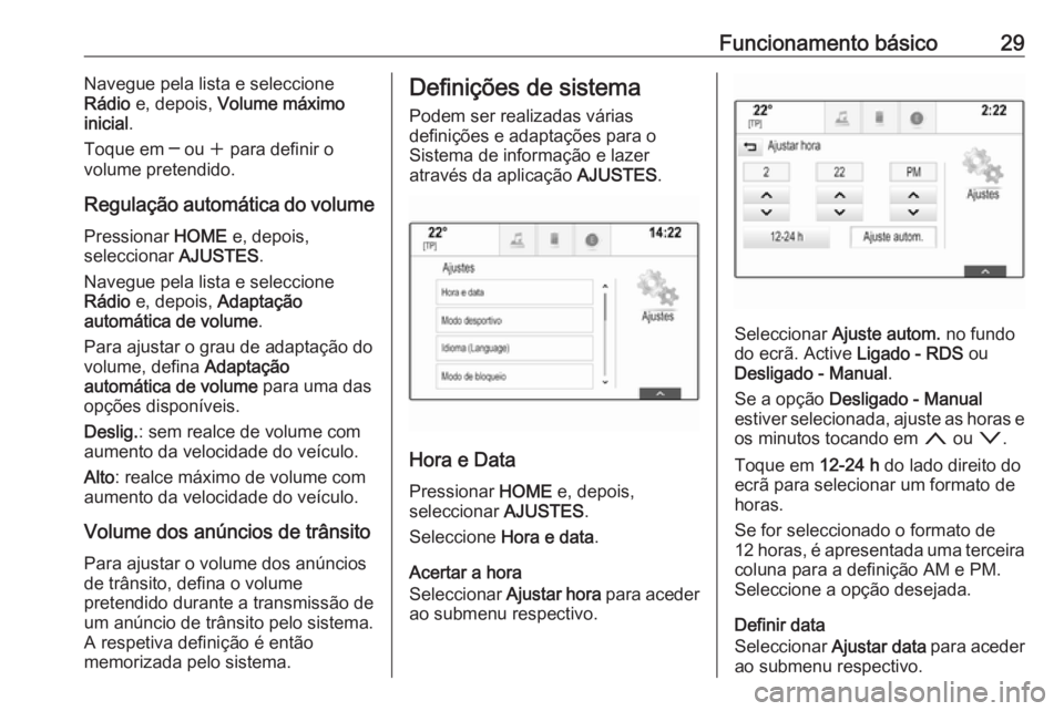 OPEL ASTRA K 2018 Manual de Informação e Lazer (in Portugues) Funcionamento básico29Navegue pela lista e seleccione
Rádio e, depois, Volume máximo
inicial .
Toque em ─ ou w para definir o
volume pretendido.
Regulação automática do volume Pressionar H OPEL ASTRA K 2018 Manual de Informação e Lazer (in Portugues) Funcionamento básico29Navegue pela lista e seleccione
Rádio e, depois, Volume máximo
inicial .
Toque em ─ ou w para definir o
volume pretendido.
Regulação automática do volume Pressionar H