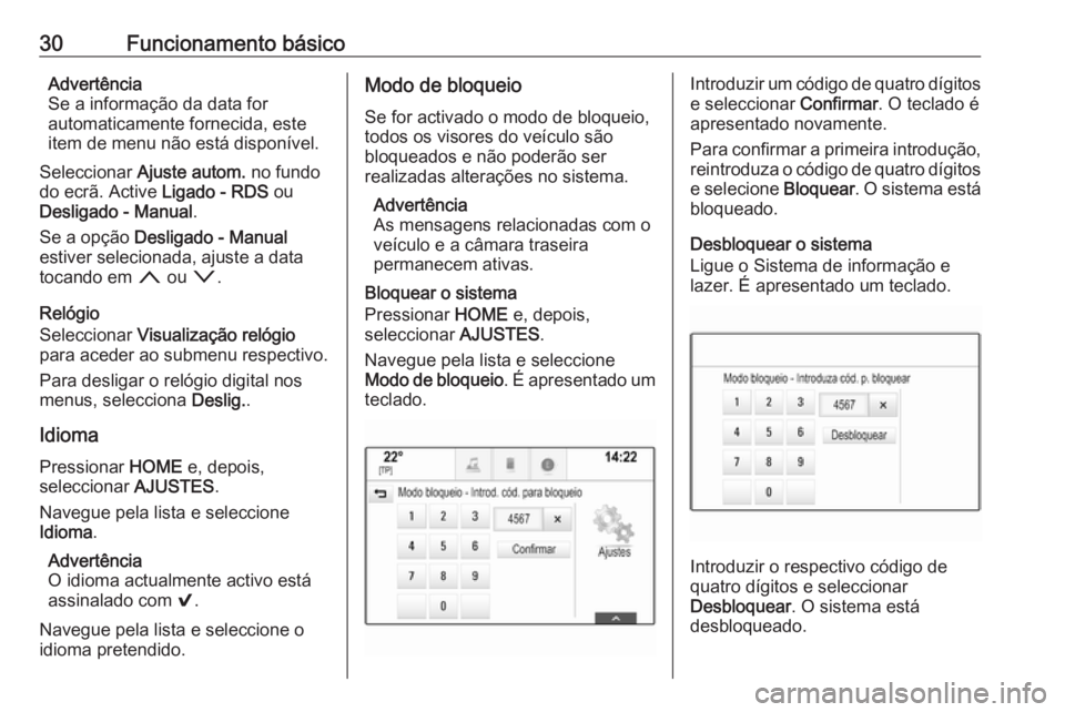 OPEL ASTRA K 2018 Manual de Informação e Lazer (in Portugues) 30Funcionamento básicoAdvertência
Se a informação da data for
automaticamente fornecida, este
item de menu não está disponível.
Seleccionar Ajuste autom. no fundo
do ecrã. Active Ligado - R OPEL ASTRA K 2018 Manual de Informação e Lazer (in Portugues) 30Funcionamento básicoAdvertência
Se a informação da data for
automaticamente fornecida, este
item de menu não está disponível.
Seleccionar Ajuste autom. no fundo
do ecrã. Active Ligado - R