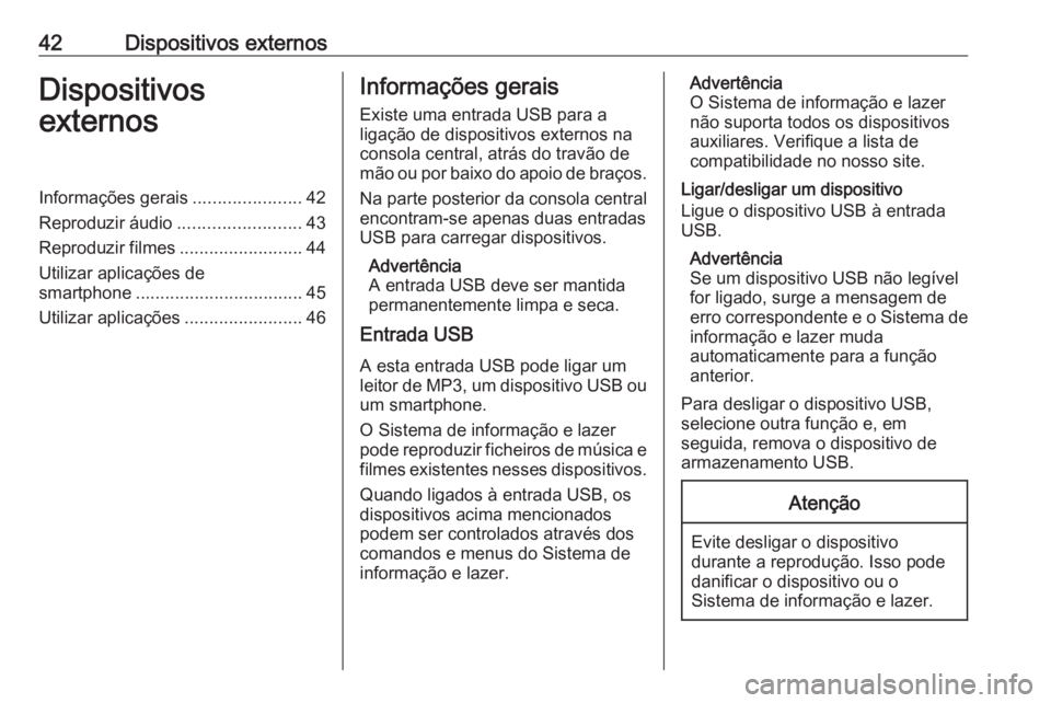 OPEL ASTRA K 2018 Manual de Informação e Lazer (in Portugues) 42Dispositivos externosDispositivos
externosInformações gerais ......................42
Reproduzir áudio .........................43
Reproduzir filmes .........................44
Utilizar aplicaç OPEL ASTRA K 2018 Manual de Informação e Lazer (in Portugues) 42Dispositivos externosDispositivos
externosInformações gerais ......................42
Reproduzir áudio .........................43
Reproduzir filmes .........................44
Utilizar aplicaç