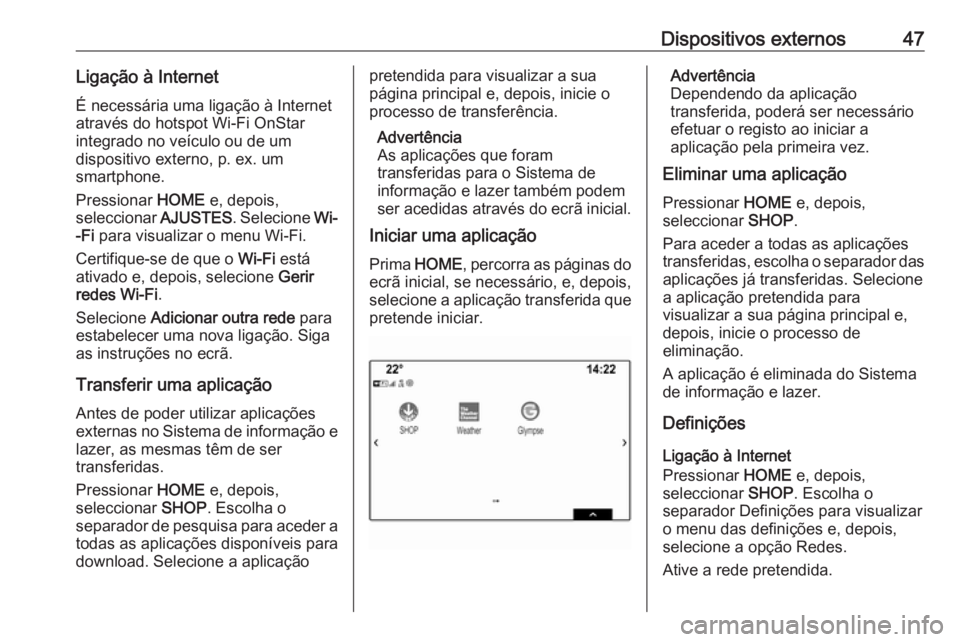 OPEL ASTRA K 2018 Manual de Informação e Lazer (in Portugues) Dispositivos externos47Ligação à InternetÉ necessária uma ligação à Internet
através do hotspot Wi-Fi OnStar
integrado no veículo ou de um
dispositivo externo, p. ex. um
smartphone.
Pression OPEL ASTRA K 2018 Manual de Informação e Lazer (in Portugues) Dispositivos externos47Ligação à InternetÉ necessária uma ligação à Internet
através do hotspot Wi-Fi OnStar
integrado no veículo ou de um
dispositivo externo, p. ex. um
smartphone.
Pression