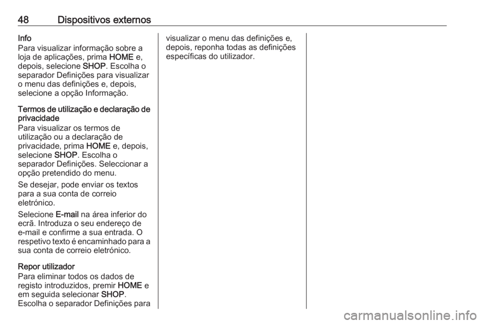 OPEL ASTRA K 2018 Manual de Informação e Lazer (in Portugues) 48Dispositivos externosInfo
Para visualizar informação sobre a
loja de aplicações, prima HOME e,
depois, selecione SHOP. Escolha o
separador Definições para visualizar o menu das definições OPEL ASTRA K 2018 Manual de Informação e Lazer (in Portugues) 48Dispositivos externosInfo
Para visualizar informação sobre a
loja de aplicações, prima HOME e,
depois, selecione SHOP. Escolha o
separador Definições para visualizar o menu das definições