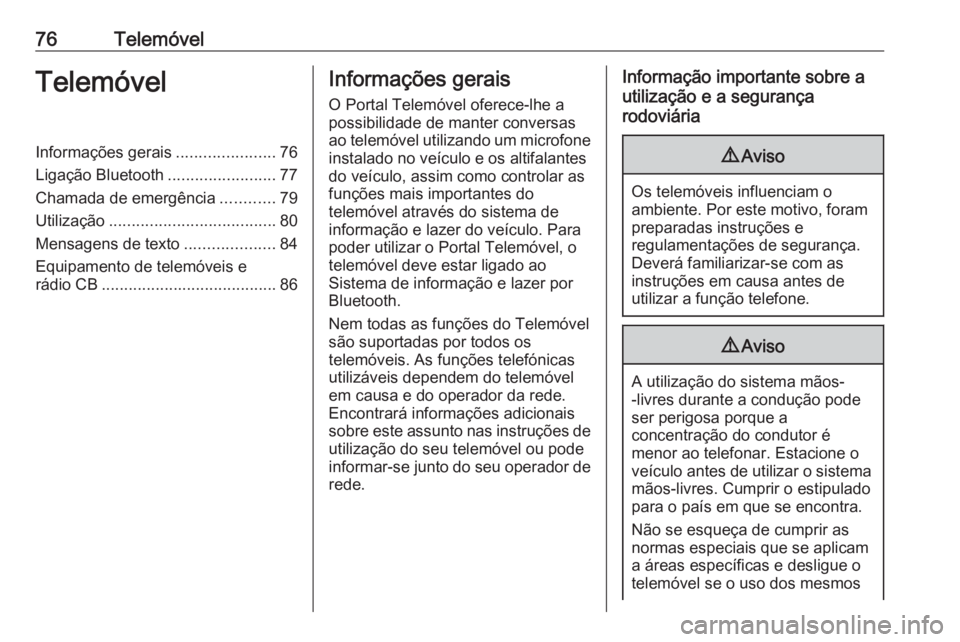 OPEL ASTRA K 2018  Manual de Informação e Lazer (in Portugues) 76TelemóvelTelemóvelInformações gerais......................76
Ligação Bluetooth ........................77
Chamada de emergência ............79
Utilização ...................................