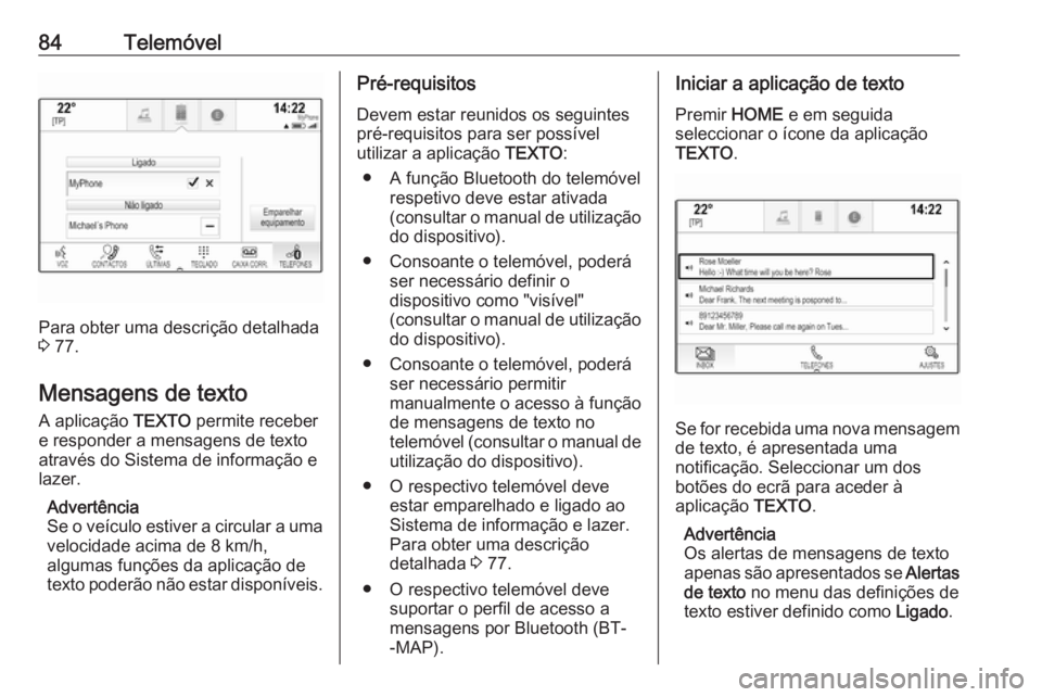 OPEL ASTRA K 2018 Manual de Informação e Lazer (in Portugues) 84Telemóvel
Para obter uma descrição detalhada
3 77.
Mensagens de texto A aplicação TEXTO permite receber
e responder a mensagens de texto
através do Sistema de informação e
lazer.
Advertên OPEL ASTRA K 2018 Manual de Informação e Lazer (in Portugues) 84Telemóvel
Para obter uma descrição detalhada
3 77.
Mensagens de texto A aplicação TEXTO permite receber
e responder a mensagens de texto
através do Sistema de informação e
lazer.
Advertên
