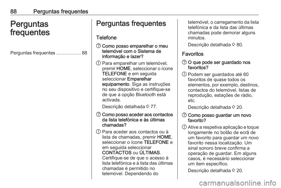 OPEL ASTRA K 2018 Manual de Informação e Lazer (in Portugues) 88Perguntas frequentesPerguntas
frequentesPerguntas frequentes ..................88Perguntas frequentes
Telefone? Como posso emparelhar o meu
telemóvel com o Sistema de
informação e lazer?
! Para e OPEL ASTRA K 2018 Manual de Informação e Lazer (in Portugues) 88Perguntas frequentesPerguntas
frequentesPerguntas frequentes ..................88Perguntas frequentes
Telefone? Como posso emparelhar o meu
telemóvel com o Sistema de
informação e lazer?
! Para e