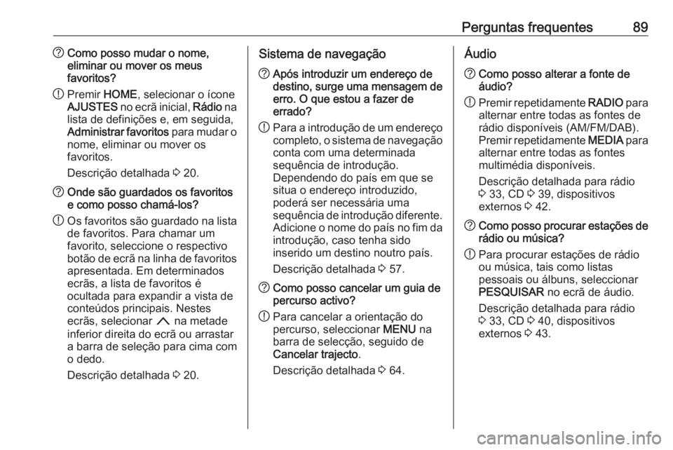 OPEL ASTRA K 2018 Manual de Informação e Lazer (in Portugues) Perguntas frequentes89?Como posso mudar o nome,
eliminar ou mover os meus
favoritos?
! Premir
HOME, selecionar o ícone
AJUSTES no ecrã inicial, Rádio na
lista de definições e, em seguida,
Admi OPEL ASTRA K 2018 Manual de Informação e Lazer (in Portugues) Perguntas frequentes89?Como posso mudar o nome,
eliminar ou mover os meus
favoritos?
! Premir
HOME, selecionar o ícone
AJUSTES no ecrã inicial, Rádio na
lista de definições e, em seguida,
Admi