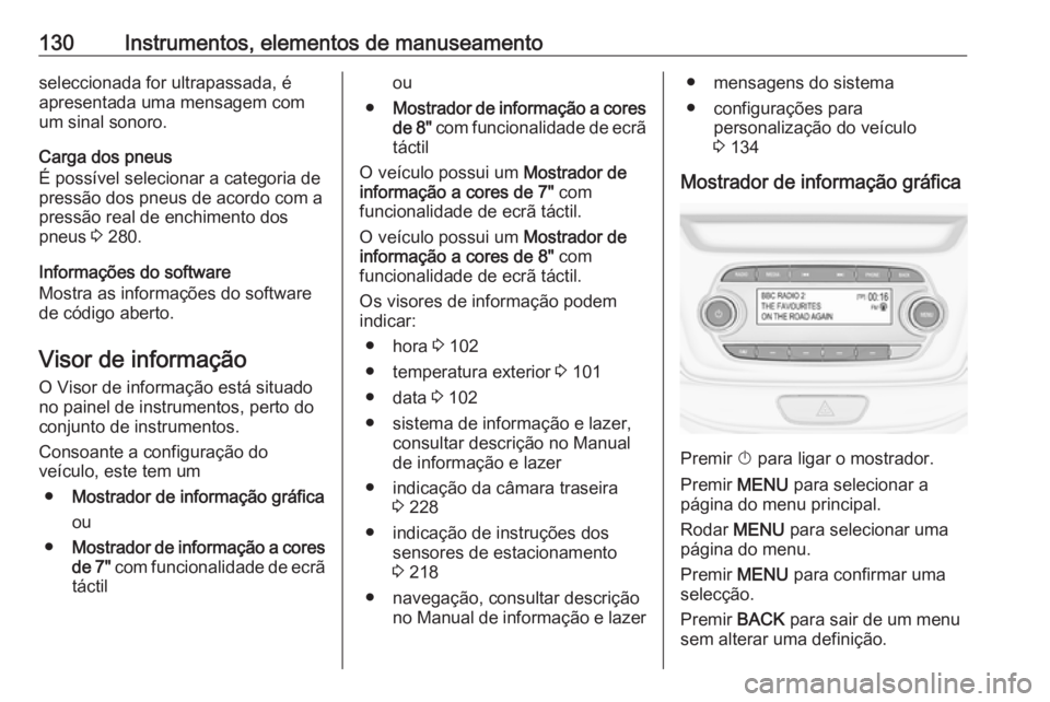 OPEL ASTRA K 2018  Manual de Instruções (in Portugues) 130Instrumentos, elementos de manuseamentoseleccionada for ultrapassada, é
apresentada uma mensagem com
um sinal sonoro.
Carga dos pneus
É possível selecionar a categoria de
pressão dos pneus de a