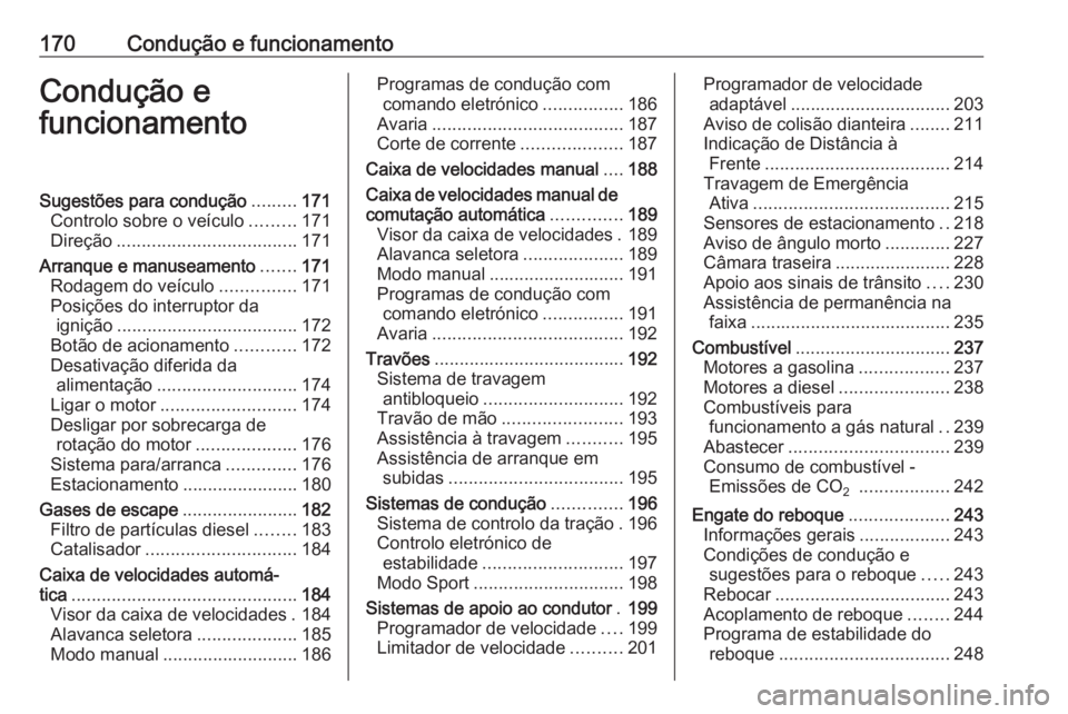 OPEL ASTRA K 2018 Manual de Instruções (in Portugues) 170Condução e funcionamentoCondução e
funcionamentoSugestões para condução .........171
Controlo sobre o veículo .........171
Direção .................................... 171
Arranque e manu OPEL ASTRA K 2018 Manual de Instruções (in Portugues) 170Condução e funcionamentoCondução e
funcionamentoSugestões para condução .........171
Controlo sobre o veículo .........171
Direção .................................... 171
Arranque e manu