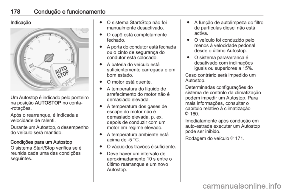 OPEL ASTRA K 2018 Manual de Instruções (in Portugues) 178Condução e funcionamentoIndicação
Um Autostop é indicado pelo ponteiro
na posição AUTOSTOP no conta-
-rotações.
Após o rearranque, é indicada a
velocidade de ralenti.
Durante um Autost OPEL ASTRA K 2018 Manual de Instruções (in Portugues) 178Condução e funcionamentoIndicação
Um Autostop é indicado pelo ponteiro
na posição AUTOSTOP no conta-
-rotações.
Após o rearranque, é indicada a
velocidade de ralenti.
Durante um Autost