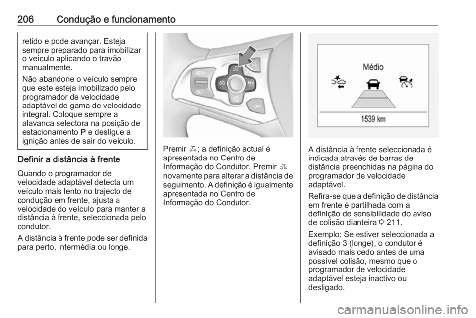 OPEL ASTRA K 2018 Manual de Instruções (in Portugues) 206Condução e funcionamentoretido e pode avançar. Esteja
sempre preparado para imobilizar
o veículo aplicando o travão
manualmente.
Não abandone o veículo sempre
que este esteja imobilizado pel OPEL ASTRA K 2018 Manual de Instruções (in Portugues) 206Condução e funcionamentoretido e pode avançar. Esteja
sempre preparado para imobilizar
o veículo aplicando o travão
manualmente.
Não abandone o veículo sempre
que este esteja imobilizado pel