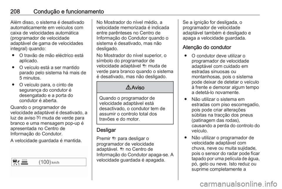 OPEL ASTRA K 2018 Manual de Instruções (in Portugues) 208Condução e funcionamentoAlém disso, o sistema é desativado
automaticamente em veículos com
caixa de velocidades automática
(programador de velocidade
adaptável de gama de velocidades
integra OPEL ASTRA K 2018 Manual de Instruções (in Portugues) 208Condução e funcionamentoAlém disso, o sistema é desativado
automaticamente em veículos com
caixa de velocidades automática
(programador de velocidade
adaptável de gama de velocidades
integra