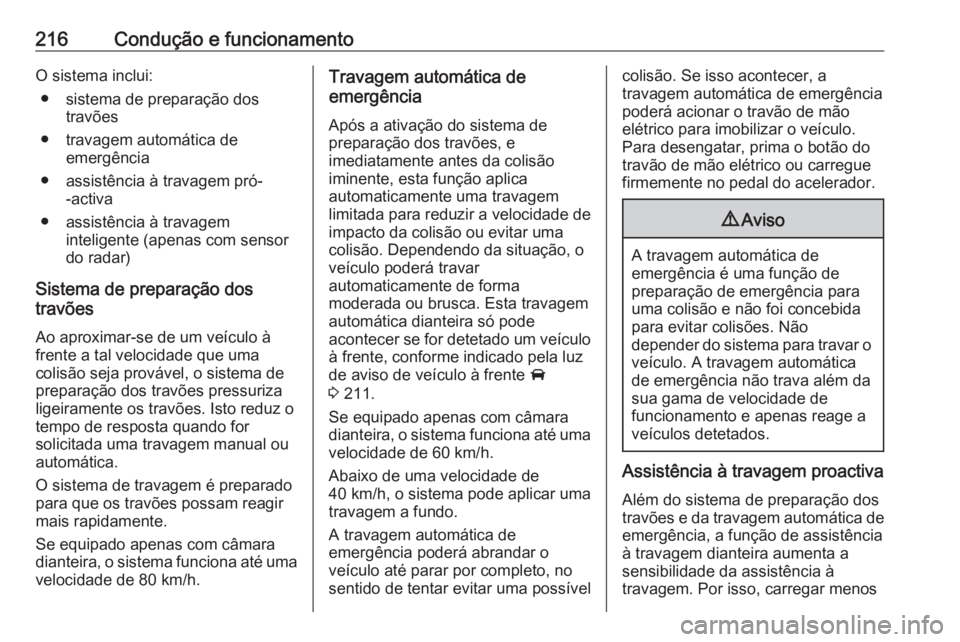 OPEL ASTRA K 2018 Manual de Instruções (in Portugues) 216Condução e funcionamentoO sistema inclui:● sistema de preparação dos travões
● travagem automática de emergência
● assistência à travagem pró- -activa
● assistência à travagem i OPEL ASTRA K 2018 Manual de Instruções (in Portugues) 216Condução e funcionamentoO sistema inclui:● sistema de preparação dos travões
● travagem automática de emergência
● assistência à travagem pró- -activa
● assistência à travagem i