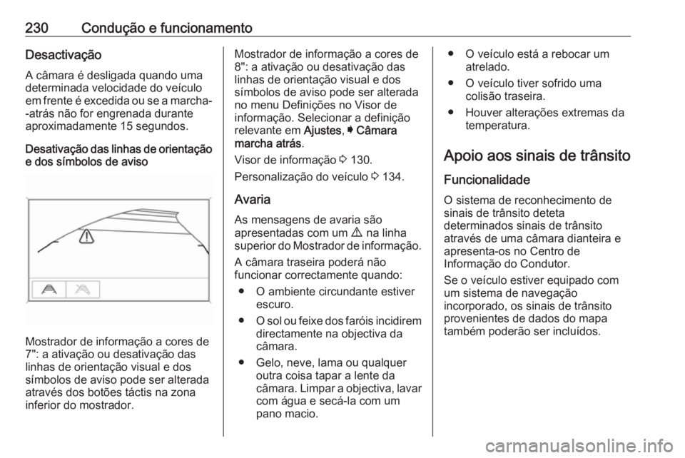 OPEL ASTRA K 2018 Manual de Instruções (in Portugues) 230Condução e funcionamentoDesactivação
A câmara é desligada quando uma determinada velocidade do veículo
em frente é excedida ou se a marcha- -atrás não for engrenada durante
aproximadament OPEL ASTRA K 2018 Manual de Instruções (in Portugues) 230Condução e funcionamentoDesactivação
A câmara é desligada quando uma determinada velocidade do veículo
em frente é excedida ou se a marcha- -atrás não for engrenada durante
aproximadament