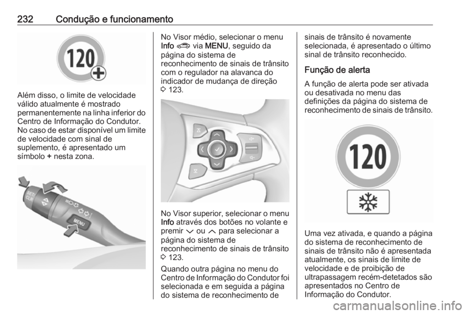 OPEL ASTRA K 2018 Manual de Instruções (in Portugues) 232Condução e funcionamento
Além disso, o limite de velocidade
válido atualmente é mostrado
permanentemente na linha inferior do Centro de Informação do Condutor.No caso de estar disponível um OPEL ASTRA K 2018 Manual de Instruções (in Portugues) 232Condução e funcionamento
Além disso, o limite de velocidade
válido atualmente é mostrado
permanentemente na linha inferior do Centro de Informação do Condutor.No caso de estar disponível um