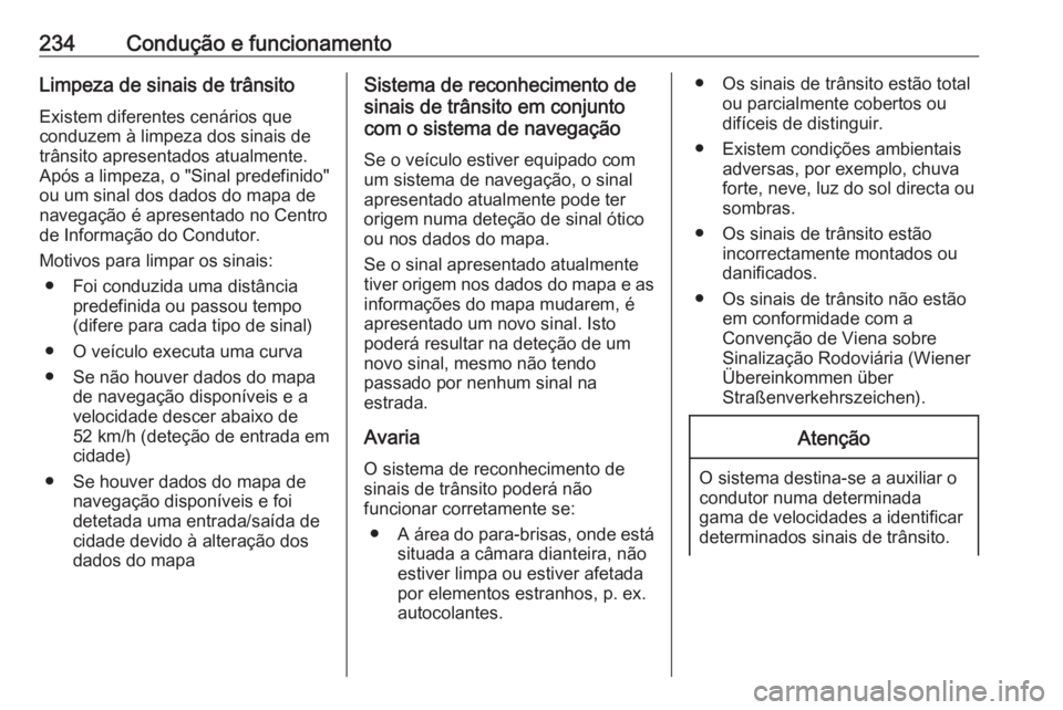OPEL ASTRA K 2018 Manual de Instruções (in Portugues) 234Condução e funcionamentoLimpeza de sinais de trânsito
Existem diferentes cenários que
conduzem à limpeza dos sinais de
trânsito apresentados atualmente.
Após a limpeza, o "Sinal predefin OPEL ASTRA K 2018 Manual de Instruções (in Portugues) 234Condução e funcionamentoLimpeza de sinais de trânsito
Existem diferentes cenários que
conduzem à limpeza dos sinais de
trânsito apresentados atualmente.
Após a limpeza, o "Sinal predefin
