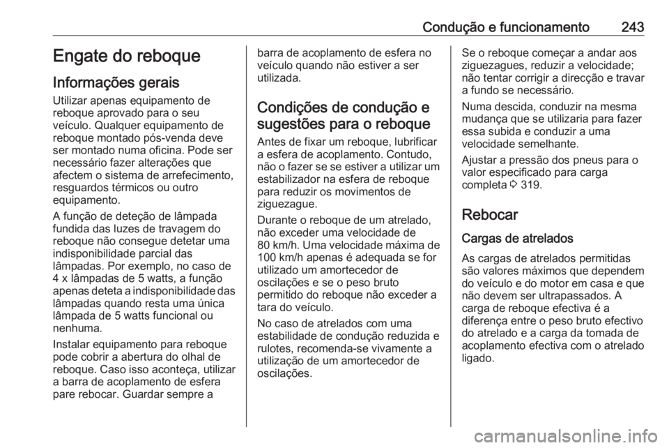 OPEL ASTRA K 2018 Manual de Instruções (in Portugues) Condução e funcionamento243Engate do reboque
Informações gerais Utilizar apenas equipamento de
reboque aprovado para o seu
veículo. Qualquer equipamento de reboque montado pós-venda deve
ser mon OPEL ASTRA K 2018 Manual de Instruções (in Portugues) Condução e funcionamento243Engate do reboque
Informações gerais Utilizar apenas equipamento de
reboque aprovado para o seu
veículo. Qualquer equipamento de reboque montado pós-venda deve
ser mon
