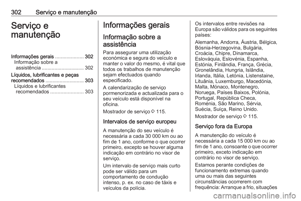 OPEL ASTRA K 2018 Manual de Instruções (in Portugues) 302Serviço e manutençãoServiço e
manutençãoInformações gerais ....................302
Informação sobre a assistência .............................. 302
Líquidos, lubrificantes e peças
rec OPEL ASTRA K 2018 Manual de Instruções (in Portugues) 302Serviço e manutençãoServiço e
manutençãoInformações gerais ....................302
Informação sobre a assistência .............................. 302
Líquidos, lubrificantes e peças
rec