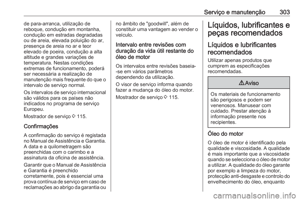 OPEL ASTRA K 2018 Manual de Instruções (in Portugues) Serviço e manutenção303de para-arranca, utilização de
reboque, condução em montanha,
condução em estradas degradadas
ou de areia, elevada poluição do ar,
presença de areia no ar e teor
ele OPEL ASTRA K 2018 Manual de Instruções (in Portugues) Serviço e manutenção303de para-arranca, utilização de
reboque, condução em montanha,
condução em estradas degradadas
ou de areia, elevada poluição do ar,
presença de areia no ar e teor
ele