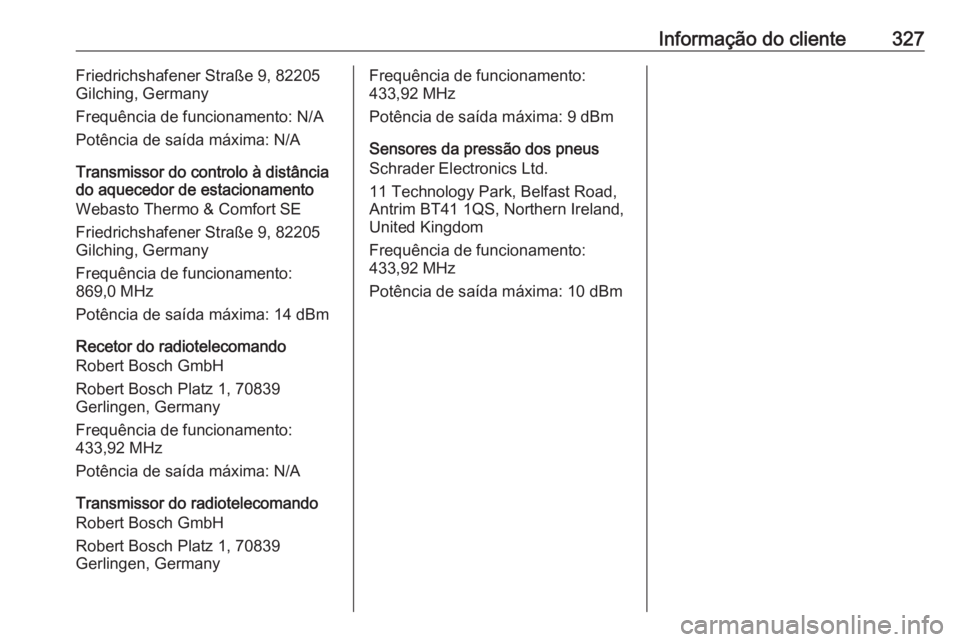 OPEL ASTRA K 2018  Manual de Instruções (in Portugues) Informação do cliente327Friedrichshafener Straße 9, 82205
Gilching, Germany
Frequência de funcionamento: N/A
Potência de saída máxima: N/A
Transmissor do controlo à distância
do aquecedor de 