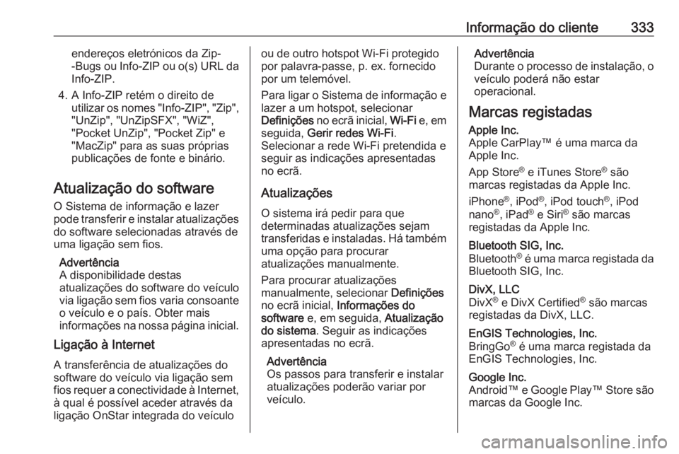 OPEL ASTRA K 2018  Manual de Instruções (in Portugues) Informação do cliente333endereços eletrónicos da Zip-
-Bugs ou Info-ZIP ou o(s) URL da Info-ZIP.
4. A Info-ZIP retém o direito de utilizar os nomes "Info-ZIP", "Zip","UnZip