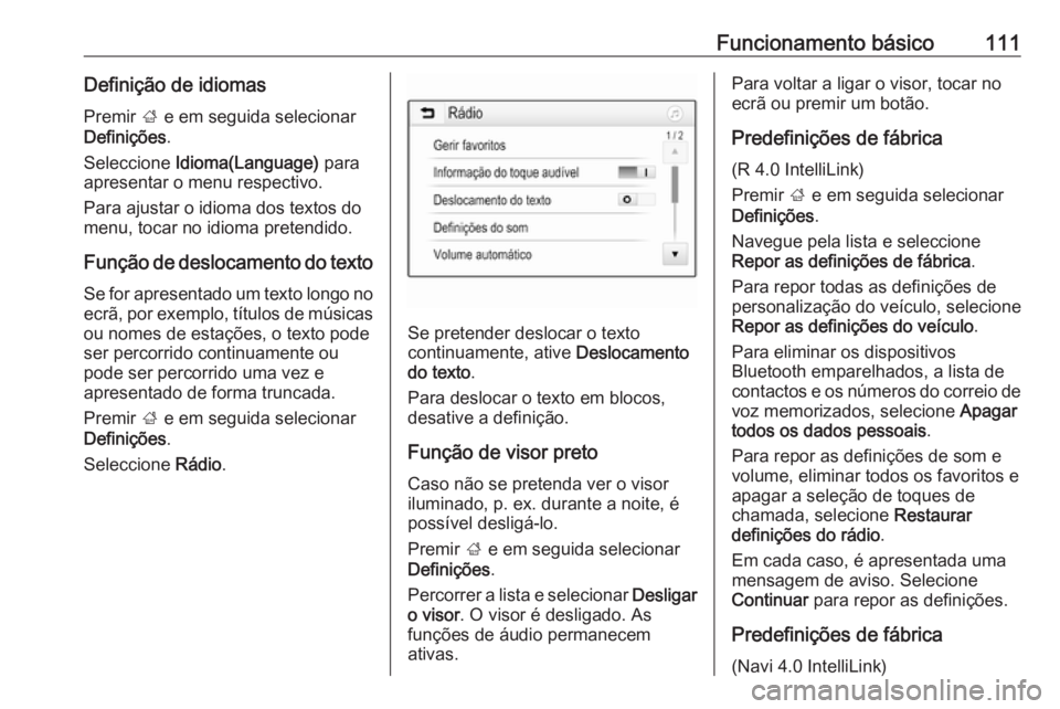 OPEL ASTRA K 2018.5 Manual de Informação e Lazer (in Portugues) Funcionamento básico111Definição de idiomasPremir ; e em seguida selecionar
Definições .
Seleccione Idioma(Language) para
apresentar o menu respectivo.
Para ajustar o idioma dos textos do
menu OPEL ASTRA K 2018.5 Manual de Informação e Lazer (in Portugues) Funcionamento básico111Definição de idiomasPremir ; e em seguida selecionar
Definições .
Seleccione Idioma(Language) para
apresentar o menu respectivo.
Para ajustar o idioma dos textos do
menu