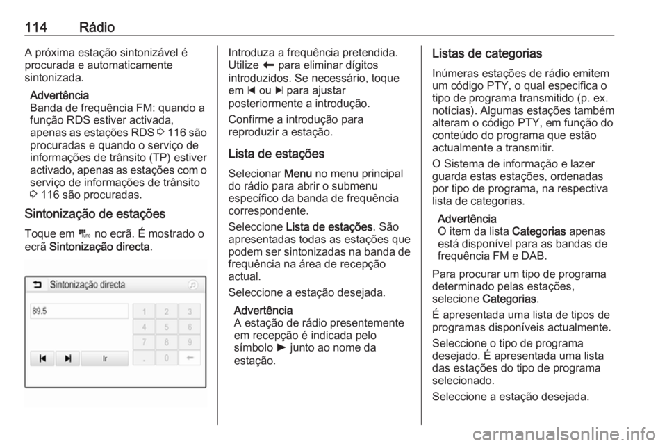 OPEL ASTRA K 2018.5 Manual de Informação e Lazer (in Portugues) 114RádioA próxima estação sintonizável é
procurada e automaticamente
sintonizada.
Advertência
Banda de frequência FM: quando a
função RDS estiver activada,
apenas as estações RDS 3 116 s OPEL ASTRA K 2018.5 Manual de Informação e Lazer (in Portugues) 114RádioA próxima estação sintonizável é
procurada e automaticamente
sintonizada.
Advertência
Banda de frequência FM: quando a
função RDS estiver activada,
apenas as estações RDS 3 116 s