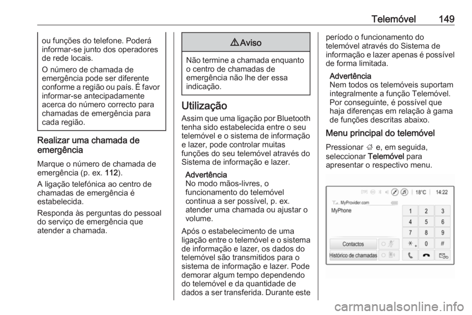 OPEL ASTRA K 2018.5 Manual de Informação e Lazer (in Portugues) Telemóvel149ou funções do telefone. Poderá
informar-se junto dos operadores de rede locais.
O número de chamada de
emergência pode ser diferente
conforme a região ou país. É favor informar-se OPEL ASTRA K 2018.5 Manual de Informação e Lazer (in Portugues) Telemóvel149ou funções do telefone. Poderá
informar-se junto dos operadores de rede locais.
O número de chamada de
emergência pode ser diferente
conforme a região ou país. É favor informar-se