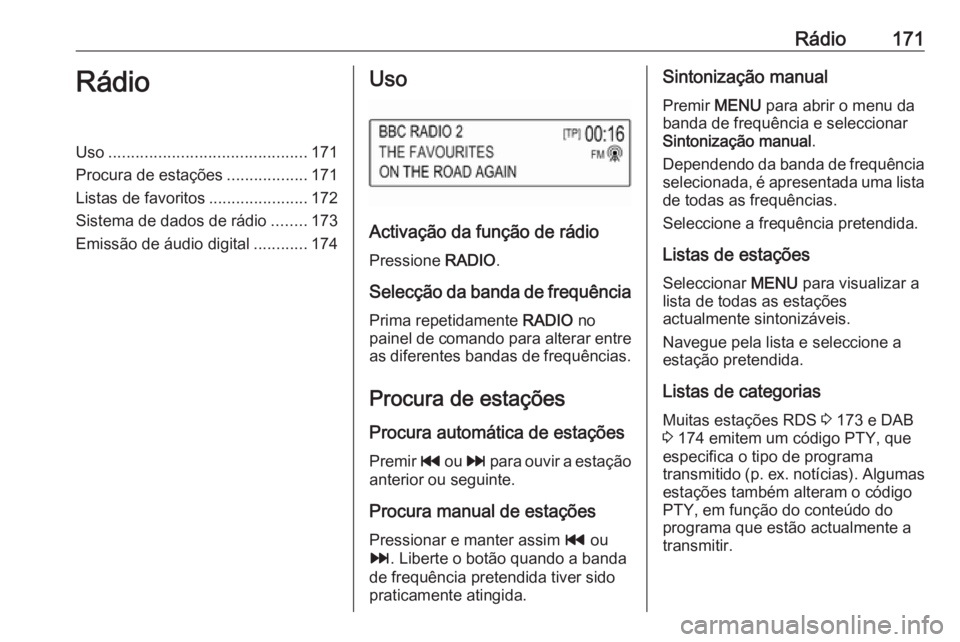 OPEL ASTRA K 2018.5 Manual de Informação e Lazer (in Portugues) Rádio171RádioUso............................................ 171
Procura de estações ..................171
Listas de favoritos ......................172
Sistema de dados de rádio ........173
Emis OPEL ASTRA K 2018.5 Manual de Informação e Lazer (in Portugues) Rádio171RádioUso............................................ 171
Procura de estações ..................171
Listas de favoritos ......................172
Sistema de dados de rádio ........173
Emis