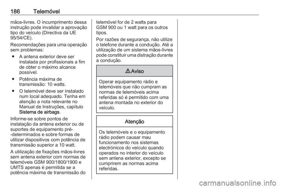 OPEL ASTRA K 2018.5 Manual de Informação e Lazer (in Portugues) 186Telemóvelmãos-livres. O incumprimento dessa
instrução pode invalidar a aprovação
tipo do veículo (Directiva da UE
95/54/CE).
Recomendações para uma operação sem problemas:
● A antena e OPEL ASTRA K 2018.5 Manual de Informação e Lazer (in Portugues) 186Telemóvelmãos-livres. O incumprimento dessa
instrução pode invalidar a aprovação
tipo do veículo (Directiva da UE
95/54/CE).
Recomendações para uma operação sem problemas:
● A antena e