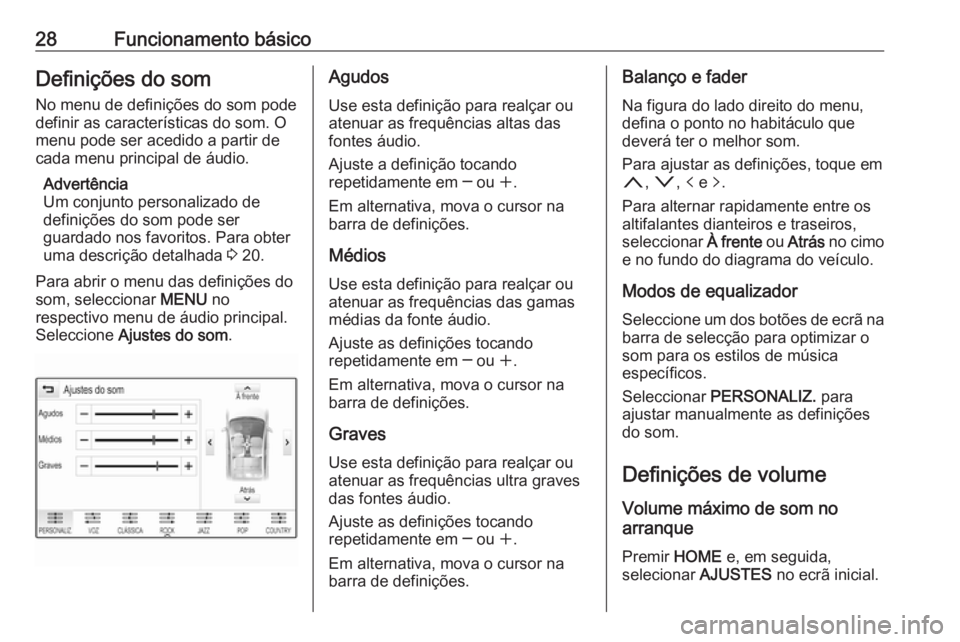 OPEL ASTRA K 2018.5  Manual de Informação e Lazer (in Portugues) 28Funcionamento básicoDefinições do somNo menu de definições do som pode
definir as características do som. O
menu pode ser acedido a partir de
cada menu principal de áudio.
Advertência
Um con