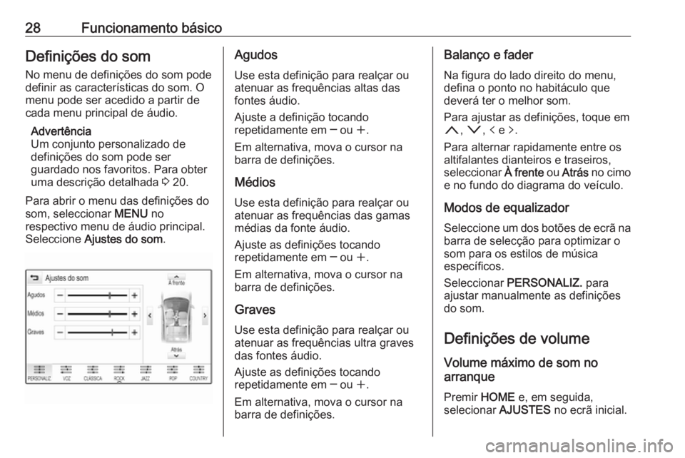 OPEL ASTRA K 2018.5 Manual de Informação e Lazer (in Portugues) 28Funcionamento básicoDefinições do somNo menu de definições do som pode
definir as características do som. O
menu pode ser acedido a partir de
cada menu principal de áudio.
Advertência
Um con OPEL ASTRA K 2018.5 Manual de Informação e Lazer (in Portugues) 28Funcionamento básicoDefinições do somNo menu de definições do som pode
definir as características do som. O
menu pode ser acedido a partir de
cada menu principal de áudio.
Advertência
Um con