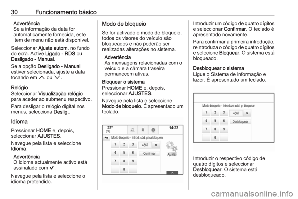 OPEL ASTRA K 2018.5  Manual de Informação e Lazer (in Portugues) 30Funcionamento básicoAdvertência
Se a informação da data for
automaticamente fornecida, este
item de menu não está disponível.
Seleccionar  Ajuste autom.  no fundo
do ecrã. Active  Ligado - R